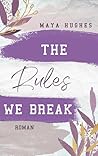 The Rules We Break by Maya Hughes