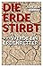 Die Erde stirbt: Werde ein ...