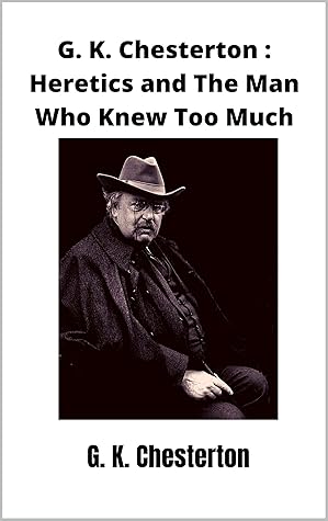 G. K. Chesterton : Heretics and The Man Who Knew Too Much