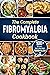 The complete Fibromyalgia Cookbook: 100+ quick and easy recipes that can fight Fibromyalgia the Easy and Healthy Anti-Inflammatory Diet Recipes the complete Fibromyalgia diet cookbook to Relieve Pain
