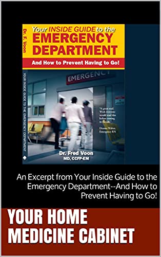 Your Home Medicine Cabinet: An Excerpt from Your Inside Guide to the Emergency Department--And How to Prevent Having to Go!