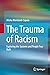 The Trauma of Racism: Exploring the Systems and People Fear Built