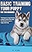 Basic Training Your Puppy for the Beginner: Techniques to stop behavior problems before they start. Socialization to raise a happy adult dog.