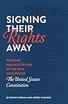 Book cover for Signing Their Rights Away: The Fame and Misfortune of the Men Who Signed the United States Constitution