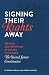 Signing Their Rights Away: The Fame and Misfortune of the Men Who Signed the United States Constitution
