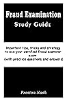 Fraud Examination Study Guide: Important tips, tricks and strategy to ace your certified fraud examiner exam (with practice questions and answers)