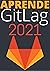 APRENDE GITLAB DE PRINCIPIANTE A EXPERTO EN 2021  by Carmelo Ramos Serrano