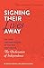 Signing Their Lives Away: The Fame and Misfortune of the Men Who Signed the Declaration of Independence
