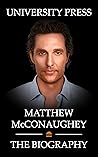 Matthew McConaughey Book: The Biography of Matthew McConaughey Matthew McConaughey Book: The Biography of Matthew McConaughey