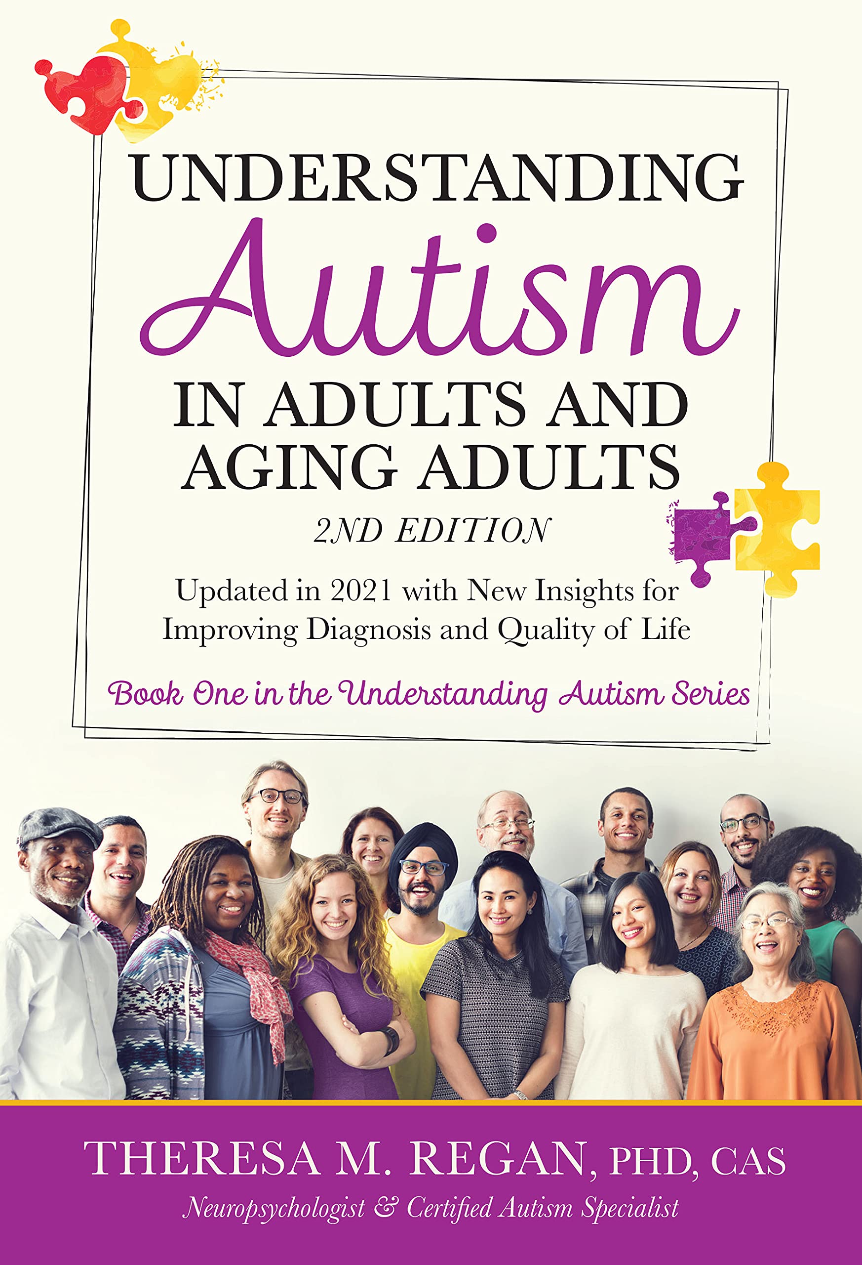 Understanding Autism in Adults and Aging Adults 2nd Edition: Updated in 2021 with New Insights for Improving Diagnosis and Quality of Life (The Understanding Autism Series Book 1)