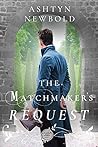 The Matchmaker's Request by Ashtyn Newbold