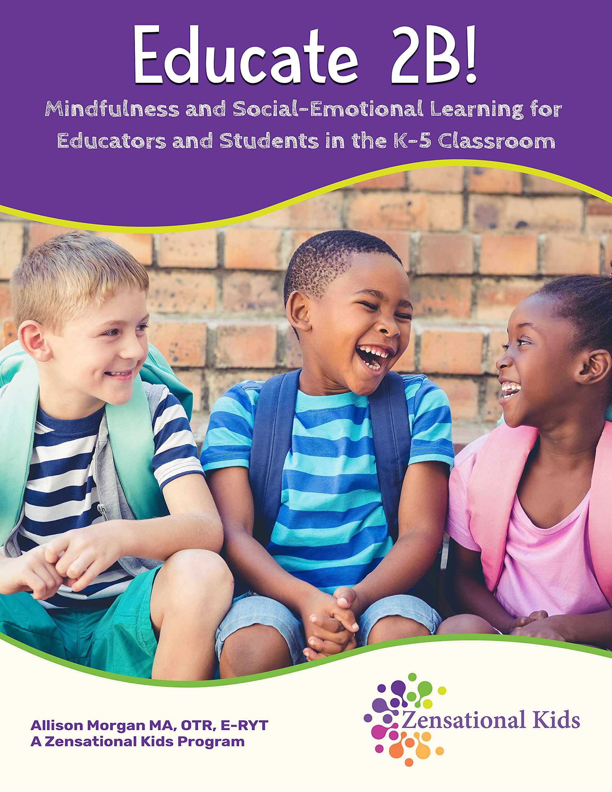 Educate 2B: Mindfulness and Social-Emotional Learning for Educators and Students in the K-5th Grade Classroom (Spiral-bound)