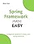 SPRING FRAMEWORK MADE EASY:...