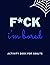 F*ck Im Bored Activity Book...