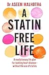 A Statin-Free Life: A revolutionary life plan for tackling heart disease – without the use of statins