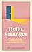 Hello, Stranger: Stories of Connection in a Divided World: How We Find Connection in a Disconnected World