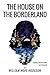 The House On the Borderland: From the Manuscript, discovered in 1877 by Messrs. Tonnison and Berreggnog, in the Ruins that lie to the South of the ... the West of Ireland. Set out here, with Notes