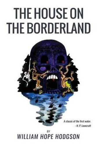 The House On the Borderland: From the Manuscript, discovered in 1877 by Messrs. Tonnison and Berreggnog, in the Ruins that lie to the South of the ... the West of Ireland. Set out here, with Notes