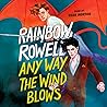 Any Way the Wind Blows by Rainbow Rowell