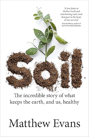 Soil: The incredible story of what keeps the earth, and us, healthy