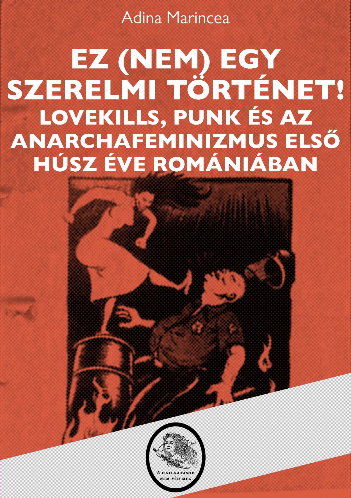 Ez (nem) egy szerelmi történet! LoveKills, punk és az anarchafeminizmus első húsz éve Romániában