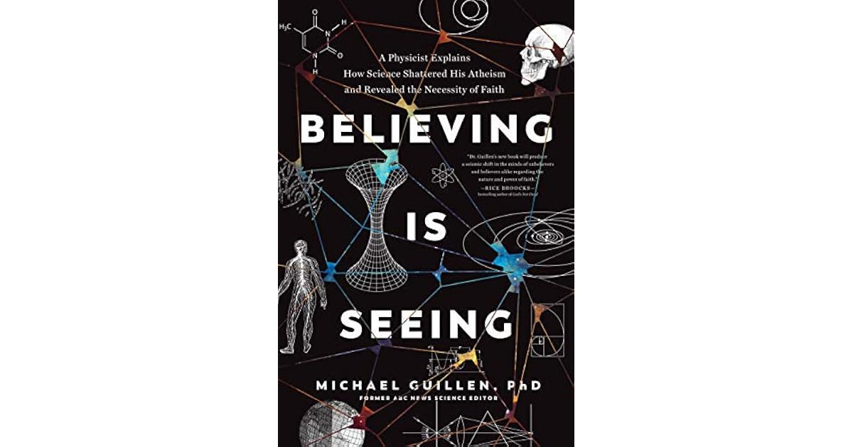 Believing Is Seeing A Physicist Explains How Science Shattered His
