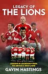 Legacy of the Lions: Lessons in Leadership from the British & Irish Lions Legacy of the Lions: Lessons in Leadership from the British & Irish Lions