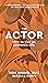 The Actor: How to Live an Authentic Life (1) (Mystery School Series)