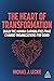 The Heart of Transformation: Build the Human Capabilities that Change Organizations for Good
