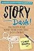 Story Dash: Find, Develop, and Activate Your Most Valuable Business Stories . . . In Just a Few Hours