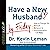 Have a New Husband by Friday: How to Change His Attitude, Behavior & Communication in 5 Days