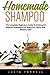 Homemade Shampoo: The Complete Beginners Guide To Making All Natural Shampoos For Beautiful, Shiny And Healthy Hair! (Diy Homemade Shampoo, Homemade Shampoo, Shampoo Making)