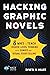 Hacking Graphic Novels: 8 Ways to Teach Higher-Level Thinking with Comics and Visual Storytelling (Hack Learning Series)