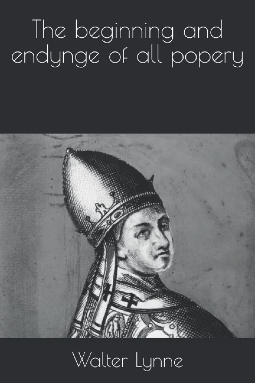 The beginning and endynge of all popery (Paperback)