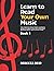 Learn to Read Your Own Musi...