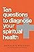 Ten Questions to Diagnose Your Spiritual Health