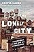The Lonely City: Adventures in the Art of Being Alone