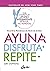 Ayuna, disfruta, repite: Guía completa de ayuno intermitente "Retrasa, no reprimas"