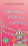 A Christmas Wish on a Carousel by Lottie Cardew