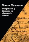 Guerra neoliberal. Desaparición y búsqueda en el norte de México