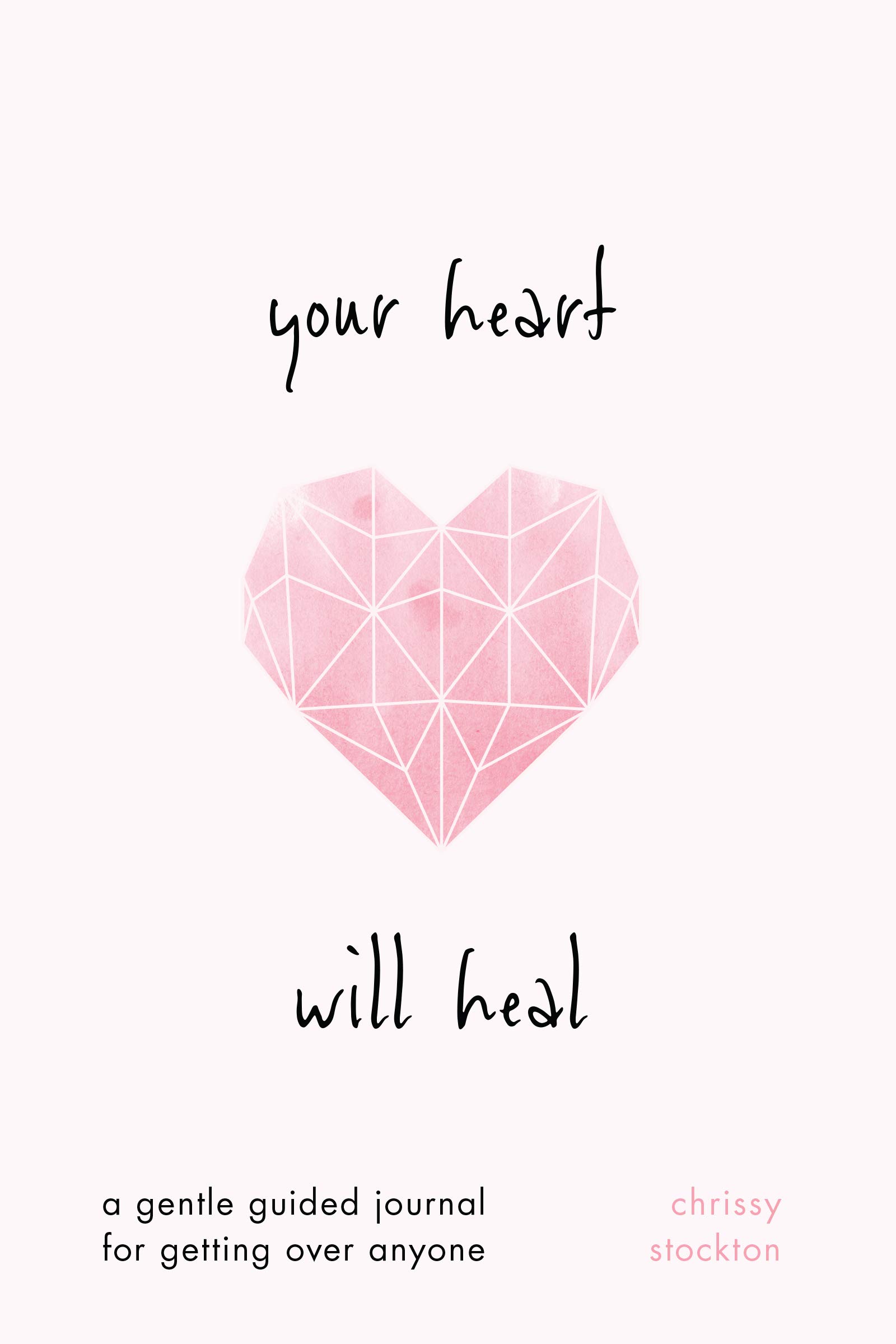 Your Heart Will Heal—A Gentle Guided Journal For Getting Over Anyone (Paperback)