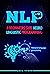 NLP: A BEGINNERS GUIDE NEUR...