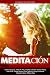 MEDITACIÓN: UN EJERCICIO MU...
