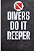 Divers Do it Deeper