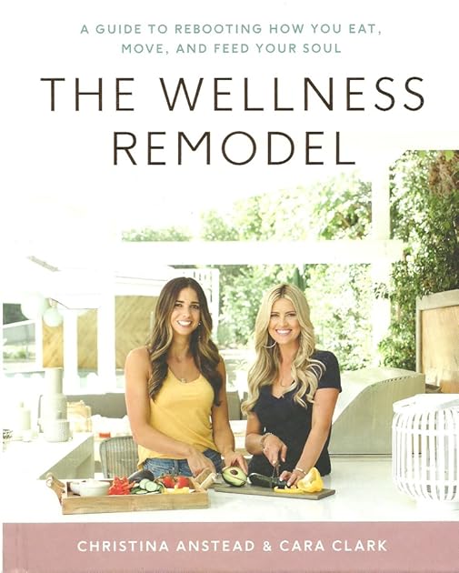 The Wellness Remodel: A Guide to Rebooting How You Eat, Move, and Feed Your Soul