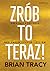Zrób to teraz! Przejmij kontrolę nad swoim czasem i życiem by Brian Tracy Zrób to teraz! Przejmij kontrolę nad swoim czasem i życiem by Brian Tracy