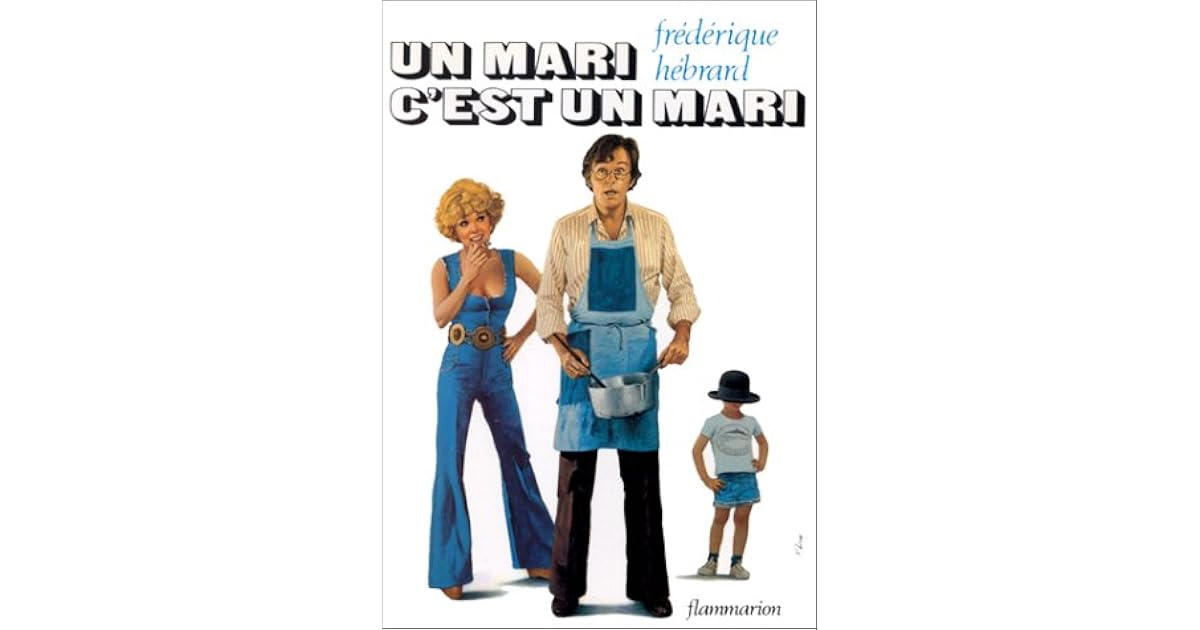 Un Mari C Est Un Mari Un mari c'est un mari by Frédérique Hébrard