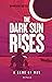 The Dark Sun Rises by Dhruv Seth