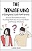 The Teenage Mind: A Complet...