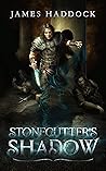 Stonecutter's Shadow by James Haddock